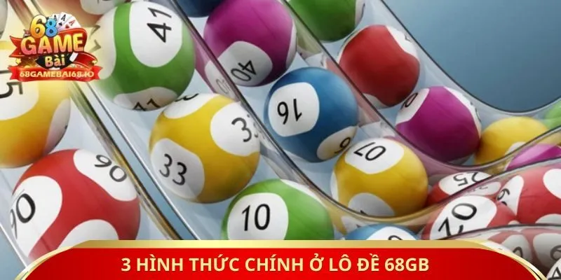 3 hình thức chính ở lô đề 68GB
