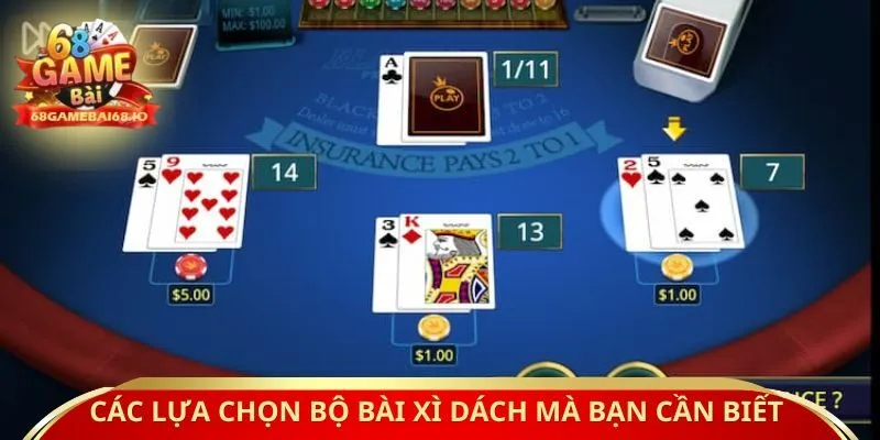 Các lựa chọn bộ bài Xì dách mà bạn cần biết