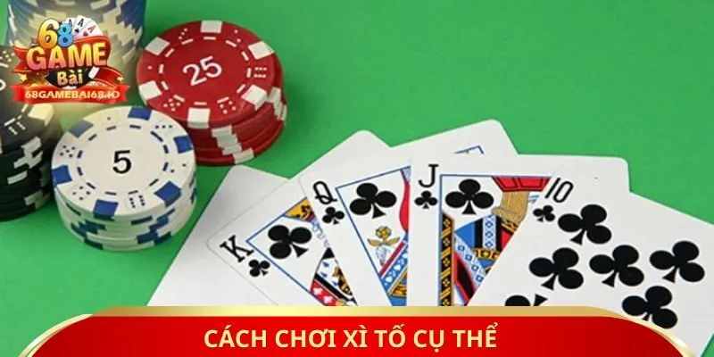 Cách chơi xì tố cụ thể