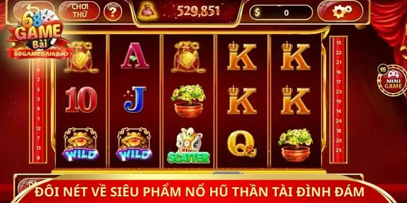 Đôi nét về siêu phẩm nổ hũ thần tài đình đám