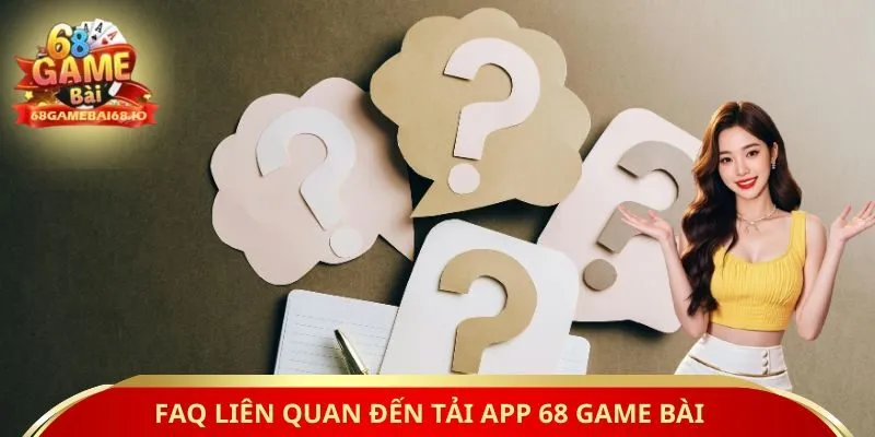 FAQ liên quan đến tải app 68 game bài