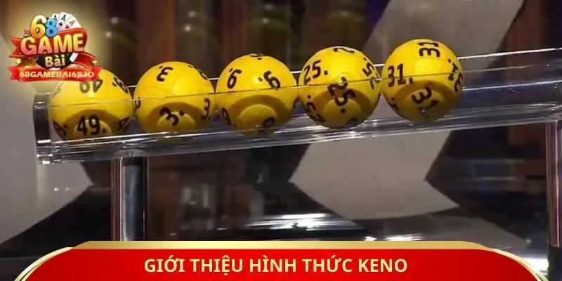 Giới thiệu hình thức keno