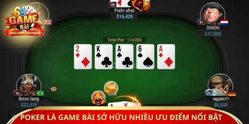 Poker là game bài sở hữu nhiều ưu điểm nổi bật