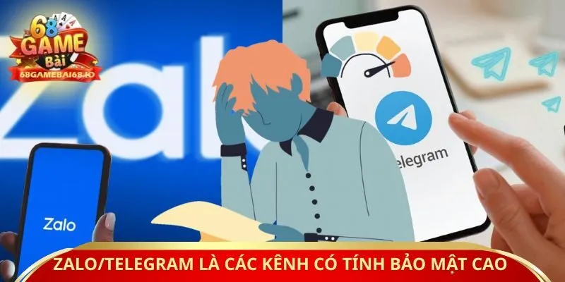 Zalo/Telegram là các kênh có tính bảo mật cao